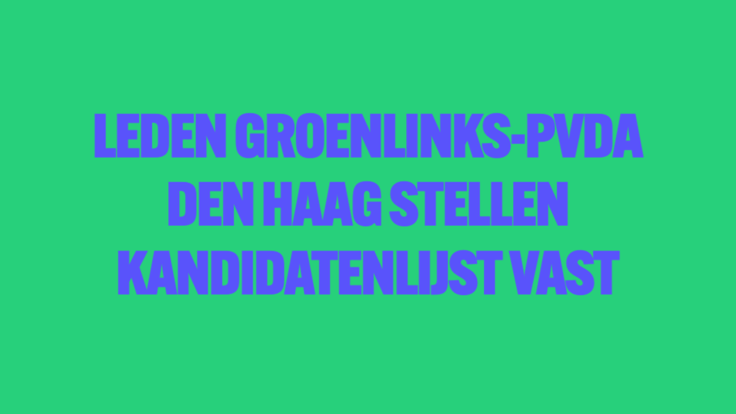 Leden GroenLinks-PvdA Den Haag stellen kandidatenlijst ongewijzigd vast