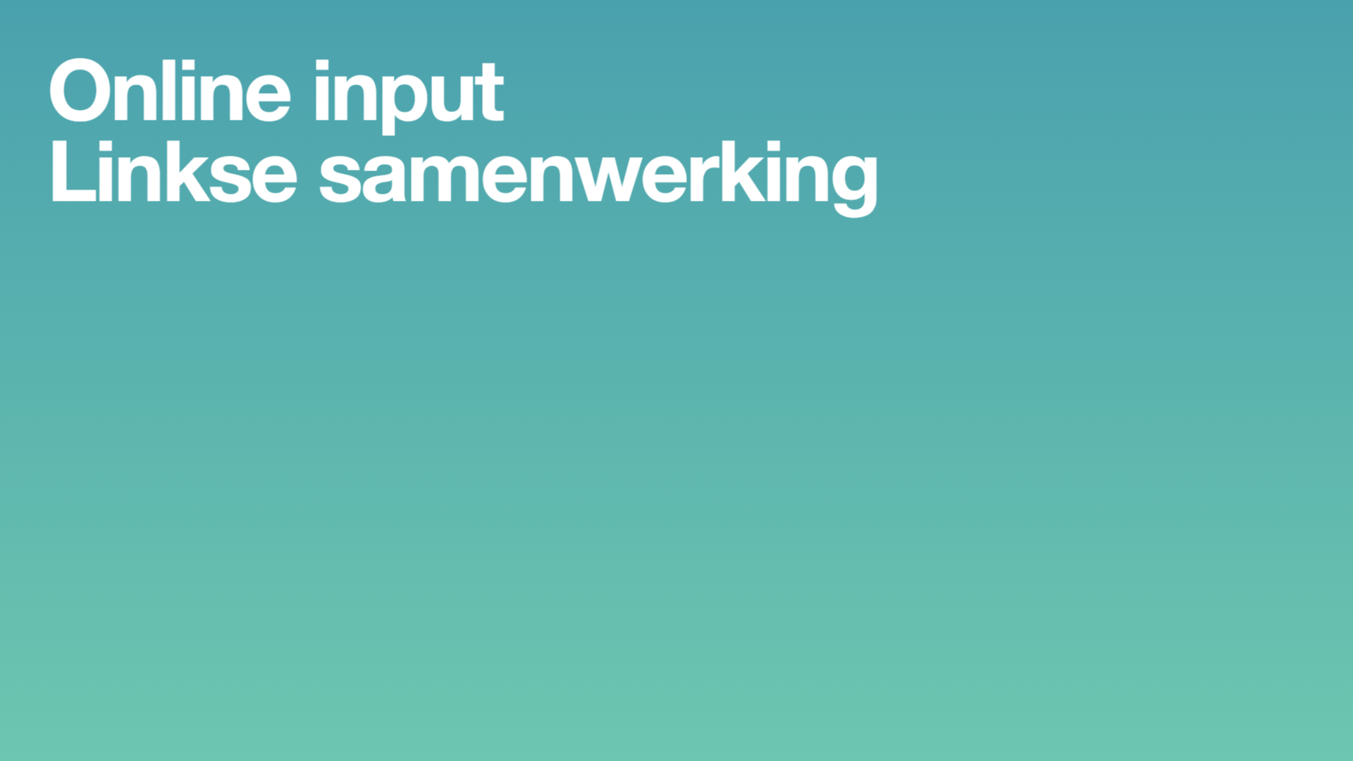 Blauwgroene achtergrond met daarop in wit de tekst: Online input linkse samenwerking. 