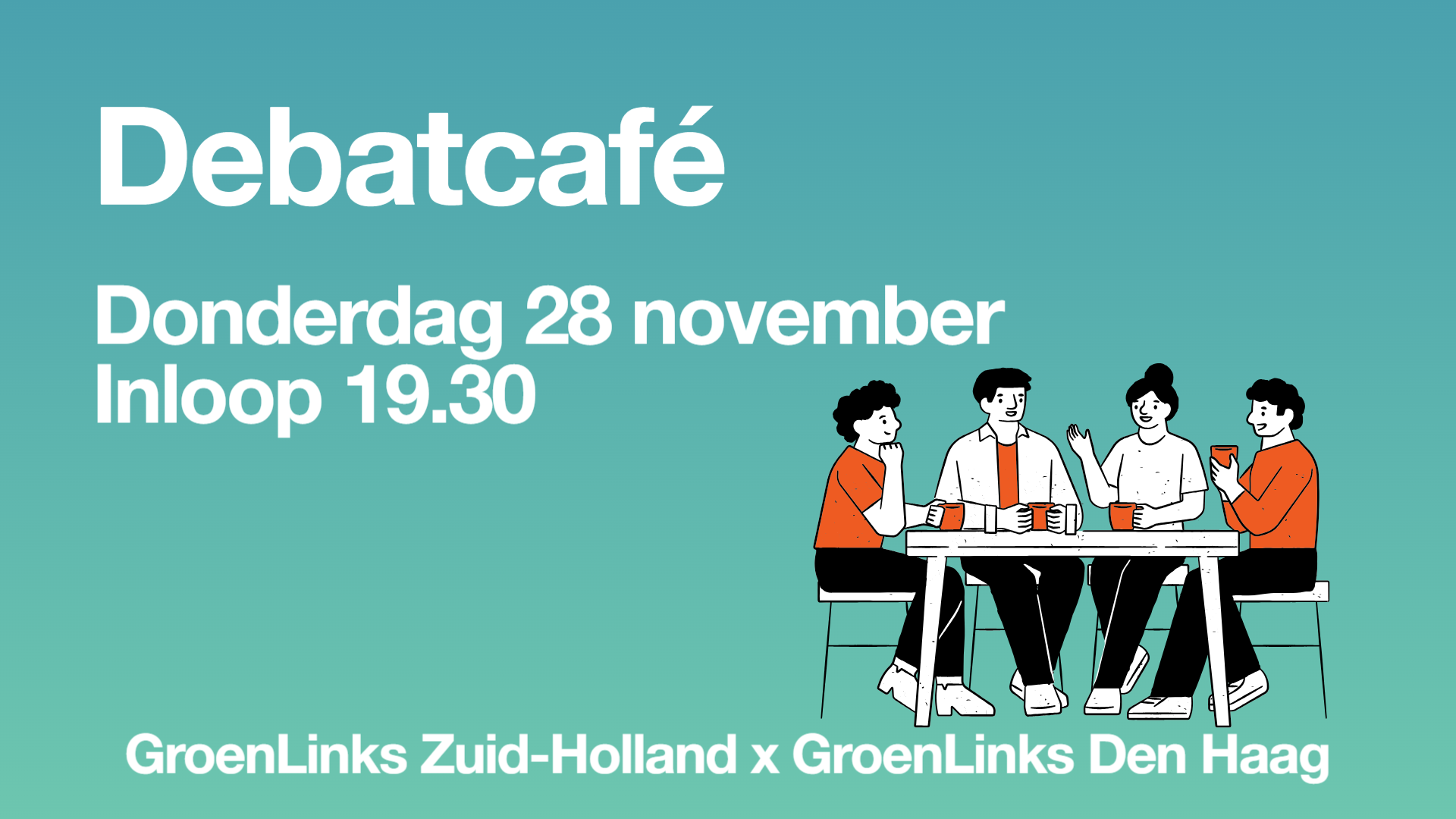 Tekst: debatcafé, donderdag 28 november, inloop 19.30, GroenLinks Zuid Holland x GroenLinks Den Haag op een groen blauwe achtergrond met een cartoon van kletsende mensen in een café