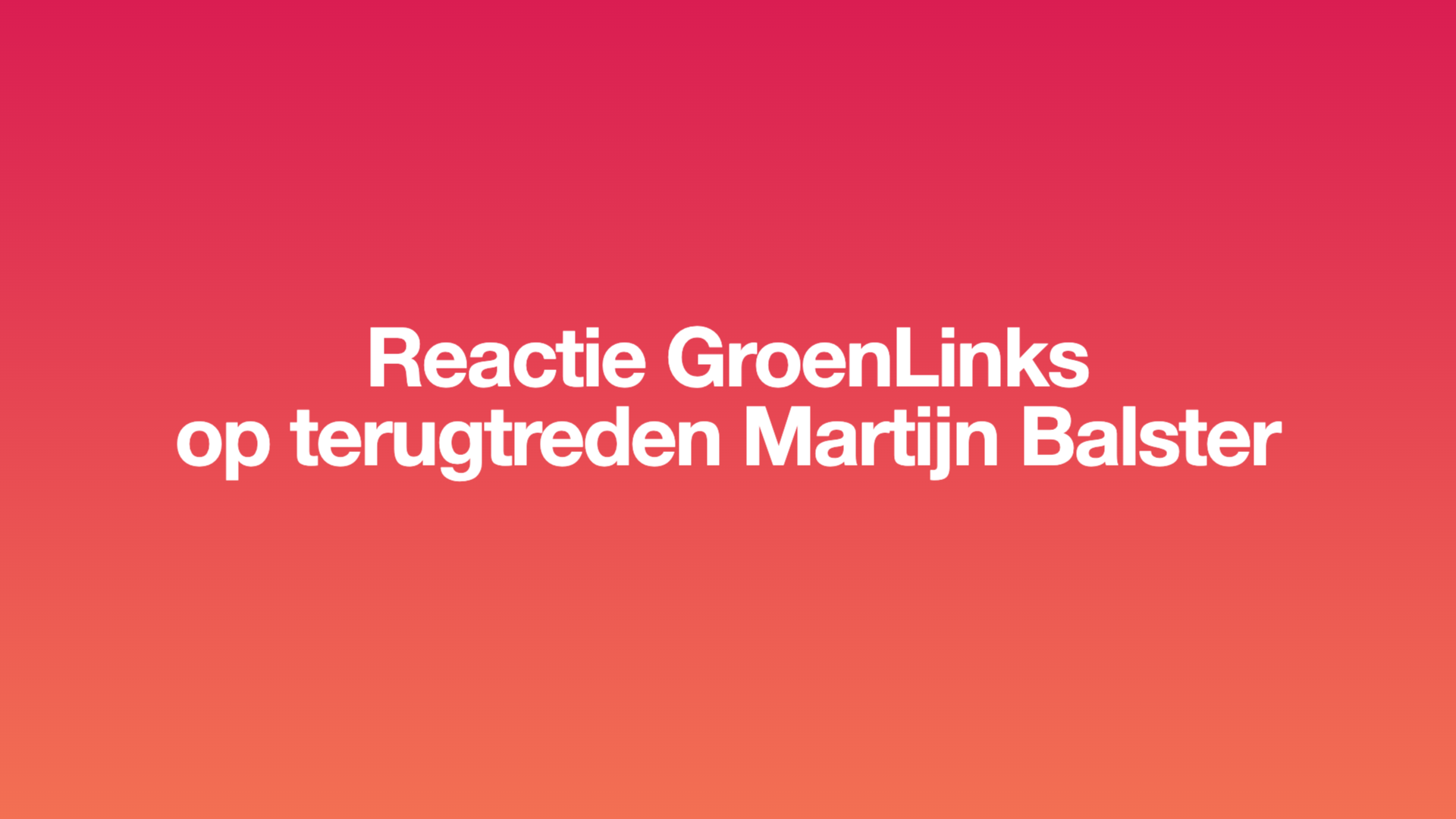 Witte tekst op een rode achtergrond: Reactie GroenLinks Den Haag op terugtreden Martijn Balster