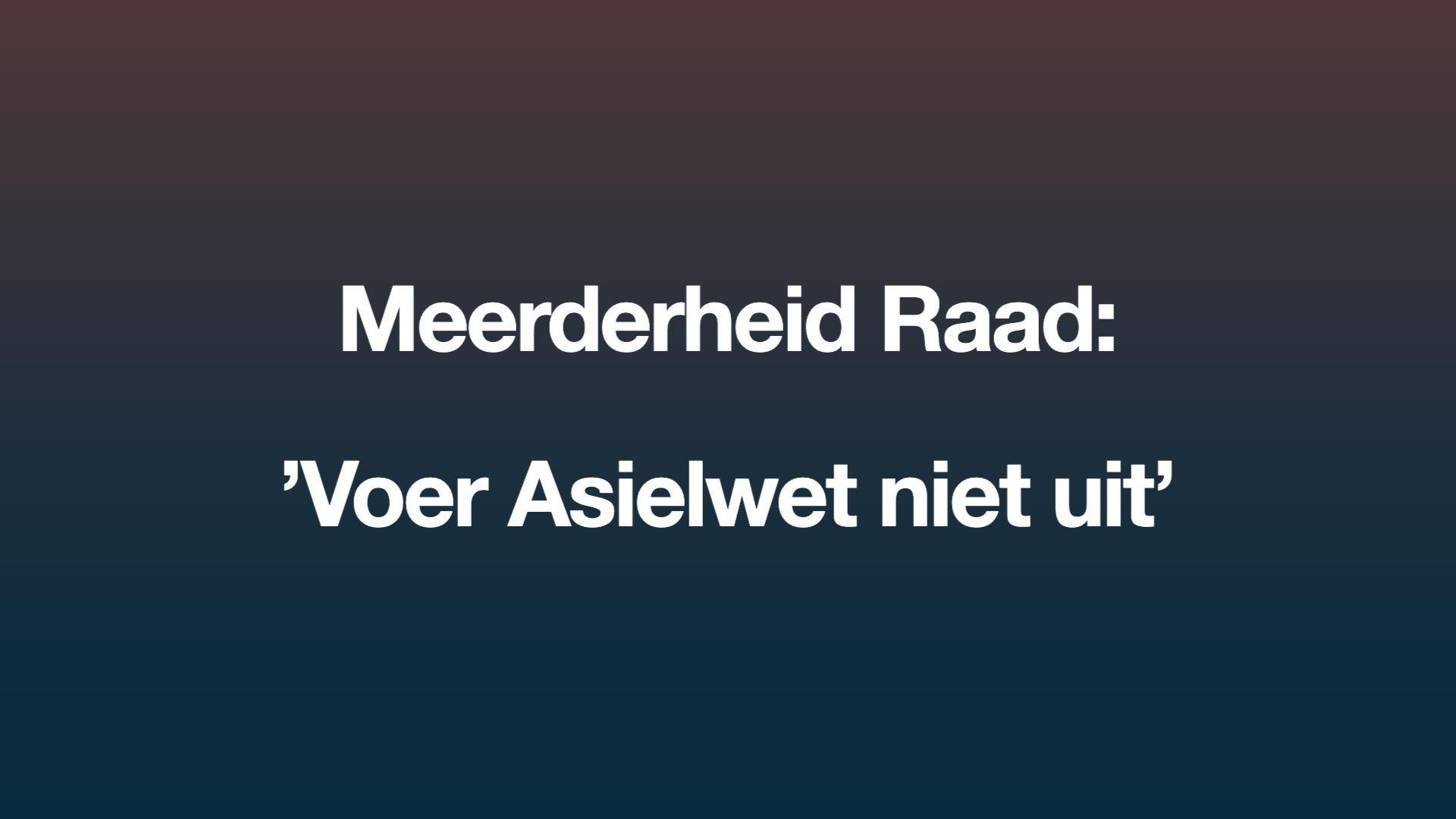 Meerderheid Raad: 'Voer Asielwet niet uit' 